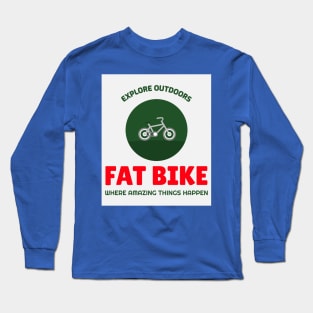 Explore Outdoors Fat Bike - Where Amazing Things Happen Long Sleeve T-Shirt